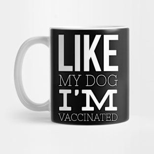 Like My Dog I'm Vaccinated Mug